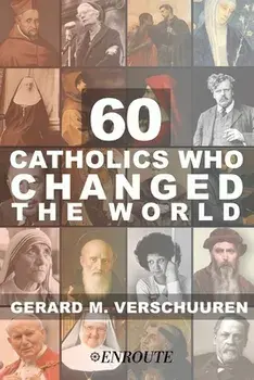 60 Catholics Who Changed the World, Paperback/Gerard Verschuuren