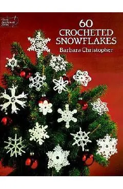 60 Crocheted Snowflakes - Barbara Christopher