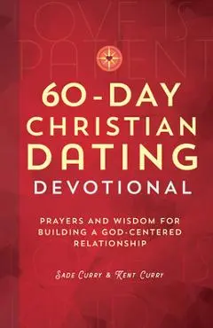 60-Day Christian Dating Devotional: Prayers and Wisdom for Building a God-Centered Relationship - Sade Curry