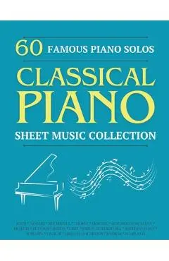 60 Famous Piano Solos: PIANO SHEET MUSIC COLLECTION (Classical Piano Sheet Music) - Sam Jhonson