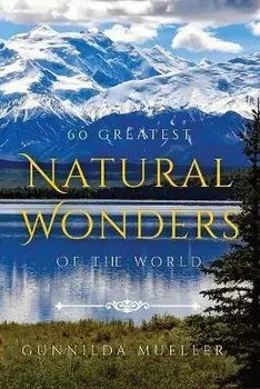 60 Greatest Natural Wonders Of The World: 60 Natural Wonders Pictures for Seniors with Alzheimer's and Dementia Patients. Premium Pictures on 70lb Pap, Paperback/Gunnilda Mueller