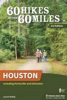 60 Hikes Within 60 Miles: Houston: Including Huntsville and Galveston, Paperback/Laurie Roddy