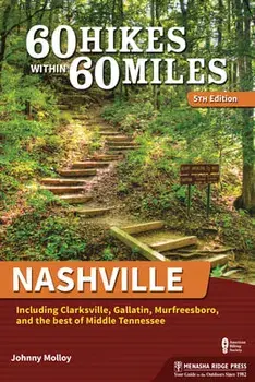 60 Hikes Within 60 Miles: Nashville: Including Clarksville, Gallatin, Murfreesboro, and the Best of Middle Tennessee/Johnny Molloy