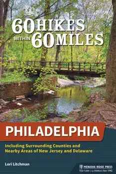 60 Hikes Within 60 Miles: Philadelphia. Including Surrounding Counties and Nearby Areas of New Jersey and Delaware, 3 Revised edition, Paperback/Lori Litchman