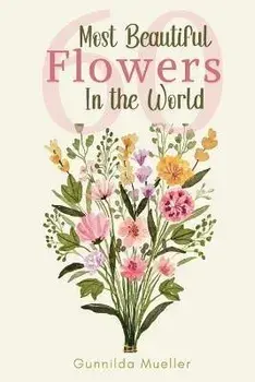 60 Most Beautiful Flowers in the World: Flower Picture Book for Seniors with Alzheimer's and Dementia Patients. Premium Pictures on 70lb Paper (62 Pag, Paperback/Gunnilda Mueller