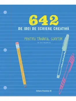 642 de idei de scriere creativa. Pentru tanarul scriitor/***