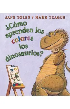 �C�mo Aprenden Los Colores Los Dinosaurios? (How Do Dinosaurs Learn Their Colors?) - Mark Teague