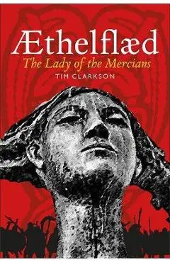�thelfl�d: Lady of the Mercians - Tim Clarkson