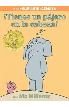 �Tienes Un P�jaro En La Cabeza! (an Elephant and Piggie Book, Spanish Edition) - Mo Willems