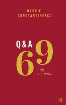 69 Q&A. Atat s-a putut/Radu F. Constantinescu