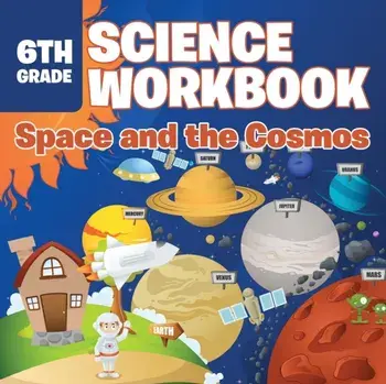 6th Grade Science Workbook: Space and the Cosmos, Paperback/Baby Professor