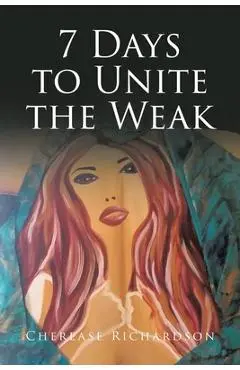 7 Days to Unite the Weak - Cherease Richardson