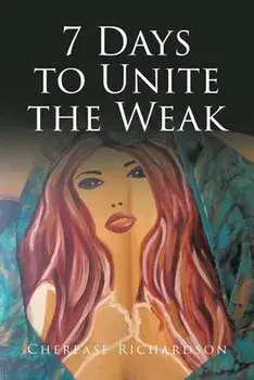 7 Days to Unite the Weak, Paperback/Cherease Richardson