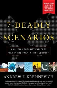 7 Deadly Scenarios: A Military Futurist Explores War in the Twenty-First Century, Paperback/Andrew Krepinevich