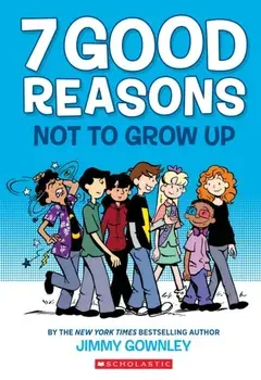 7 Good Reasons Not to Grow Up, Paperback/Jimmy Gownley