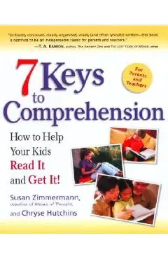7 Keys to Comprehension: How to Help Your Kids Read It and Get It! - Susan Zimmermann