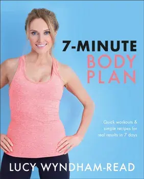7-Minute Body Plan: Quick Workouts & Simple Recipes for Real Results in 7 Days to Become Your Best You, Paperback/Lucy Wyndham-Read