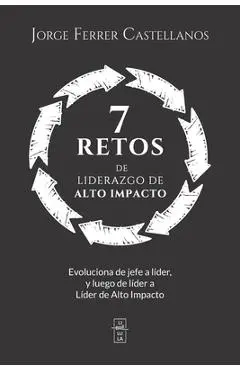 7 Retos de Liderazgo de Alto Impacto - Jorge Ferrer Castellanos
