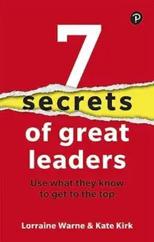 7 Secrets of Great Leaders: Use what they know to get to the top, Paperback/Kate Kirk