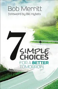 7 Simple Choices for a Better Tomorrow, Paperback/Bob Merritt