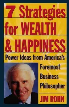 7 Strategies for Wealth & Happiness: Power Ideas from America's Foremost Business Philosopher, Paperback/Jim Rohn