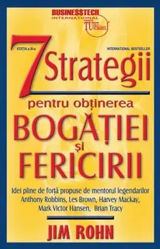 7 strategii pentru obtinerea bogatiei si fericirii/Jim Rohn