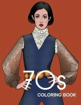 70s COLORING BOOK: THE STYLISH 1970s FASHION COLORING BOOK!, Paperback/Bye Bye Studio