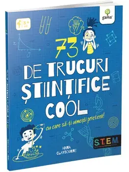 73 de trucuri stiintifice cool cu care sa-ti uimesti prietenii!/Anna Claybourne