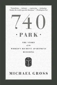 740 Park: The Story of the World's Richest Apartment Building, Paperback/Michael Gross