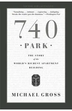 740 Park: The Story of the World's Richest Apartment Building - Michael Gross