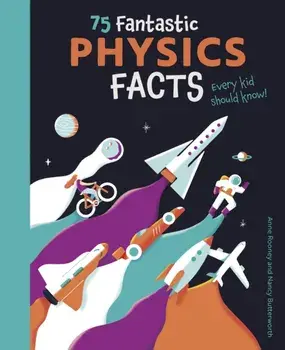 75 Fantastic Physics Facts Every Kid Should Know!, Paperback/Anne Rooney