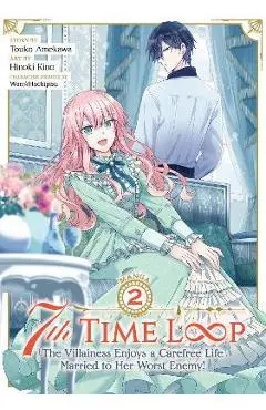 7th Time Loop: The Villainess Enjoys a Carefree Life Married to Her Worst Enemy! (Manga) Vol. 2 - Touko Amekawa