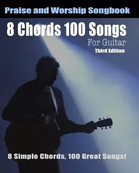 8 Chords 100 Songs Worship Guitar Songbook: 8 Simple Chords, 100 Great Songs - Third Edition, Paperback/Eric Michael Roberts