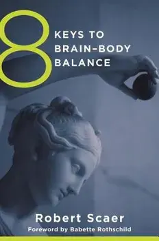 8 Keys to Brain-Body Balance/Robert Scaer