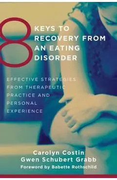 8 Keys to Recovery from an Eating Disorder - Carolyn Costin