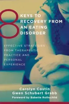 8 Keys to Recovery from an Eating Disorder: Effective Strategies from Therapeutic Practice and Personal Experience, Paperback/Carolyn Costin