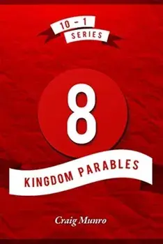 8 Kingdom Parables, Paperback/Craig Munro