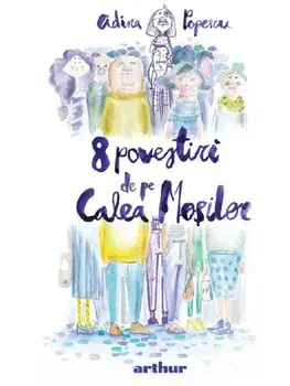 8 povestiri de pe Calea Mosilor/Adina Popescu