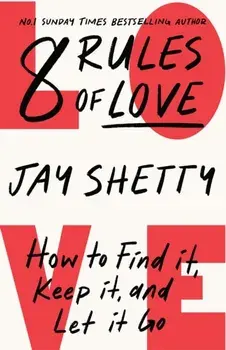 8 Rules of Love. How to Find it, Keep it, and Let it Go, Paperback/Jay Shetty