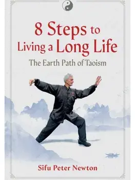 8 Steps to Living a Long Life. The Earth Path of Taoism, Paperback/Sifu Peter Newton