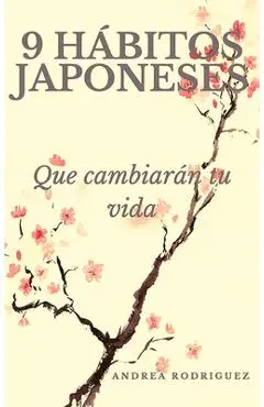 9 Hábitos Japoneses Que Cambiarán Tu Vida / 9 Japanese Habits That Will Change Your Life - Andrea Rodríguez