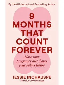 9 Months That Count Forever: How your pregnancy diet shapes your baby's future, Paperback/Jessie Inchauspe