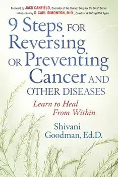 9 Steps for Reversing or Preventing Cancer and Other Diseases: Learn to Heal from Within, Paperback/Shivani Goodman