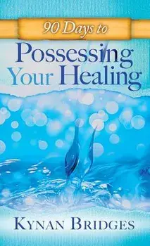 90 Days to Possessing Your Healing, Hardcover/Kaynen Bridges