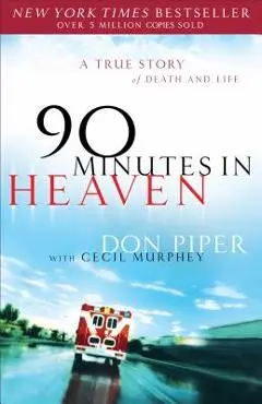 90 Minutes in Heaven: A True Story of Death & Life - Don Piper