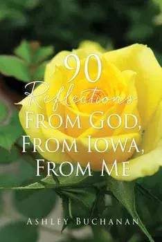 90 Reflections From God, From Iowa, From Me, Paperback/Ashley Buchanan