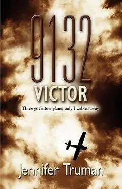 9132 VICTOR! Three Got Into a Plane, Only I Walked Away - Jennifer Truman