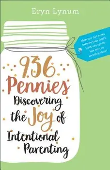 936 Pennies: Discovering the Joy of Intentional Parenting, Paperback/Eryn Lynum