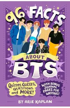 96 Facts about Bts: Quizzes, Quotes, Questions, and More! with Bonus Journal Pages for Writing! - Arie Kaplan