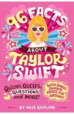 96 Facts about Taylor Swift: Quizzes, Quotes, Questions, and More! - Arie Kaplan